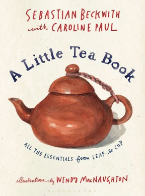 A Little Tea Book: All the Essentials from Leaf to Cup