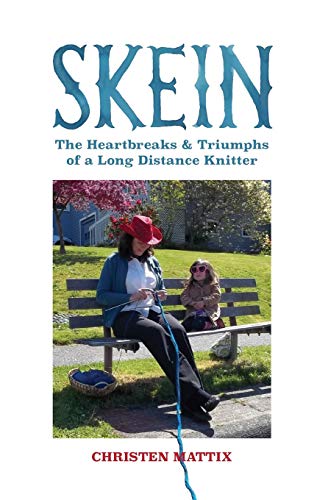 Skein: The Heartbreaks and Triumphs of a Long Distance Knitter
